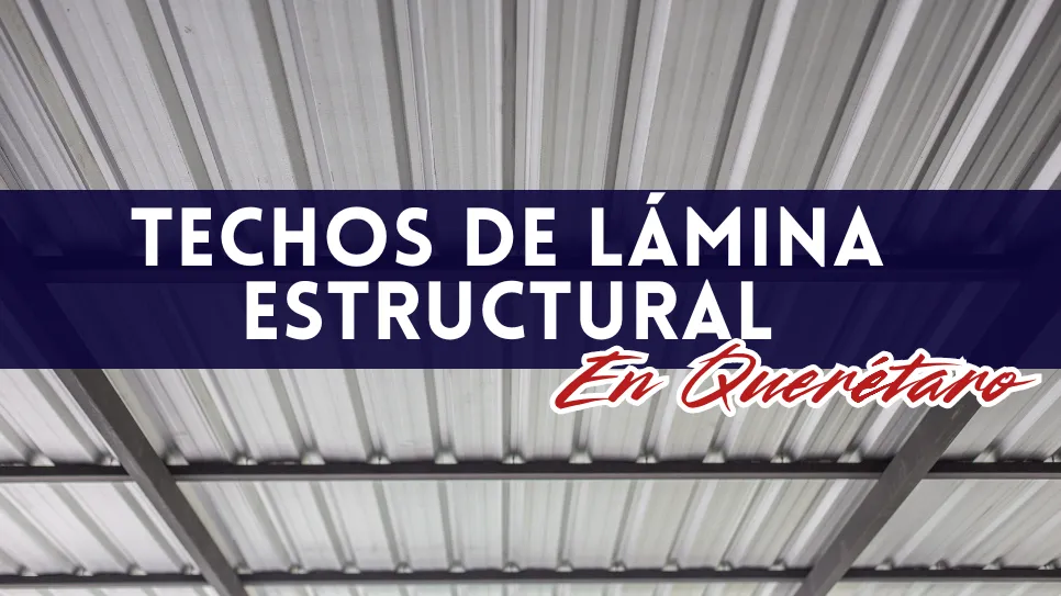 Techos y tinglados de lámina estructural en Querétaro