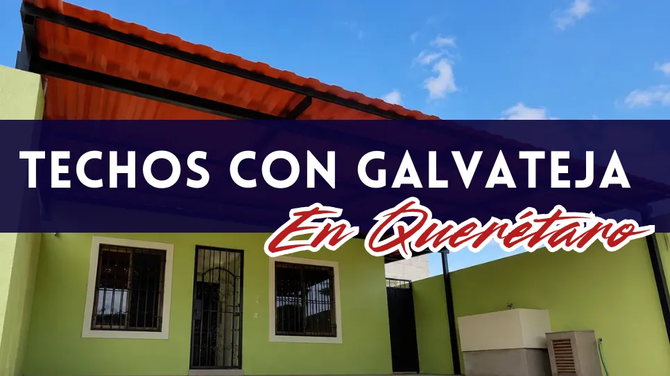 Techos de Hierro y Galvateja en Querétaro